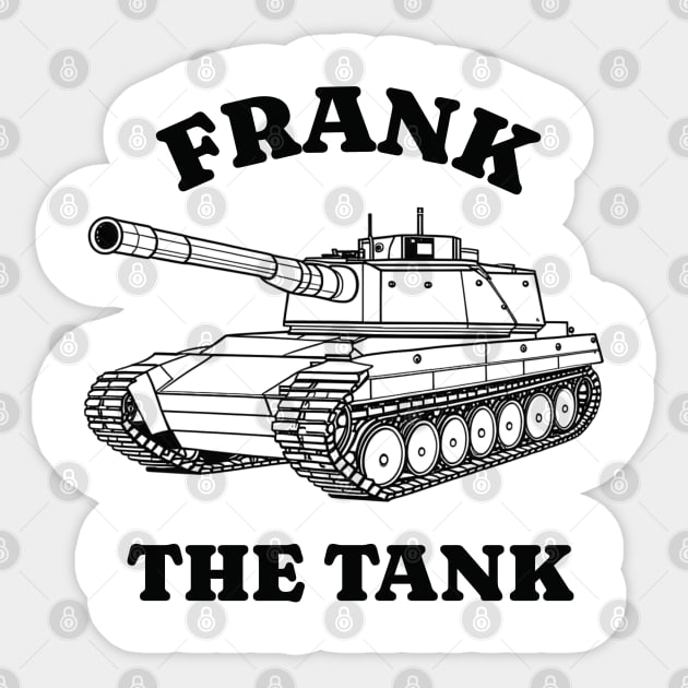 Frank the Tank Sticker by BodinStreet